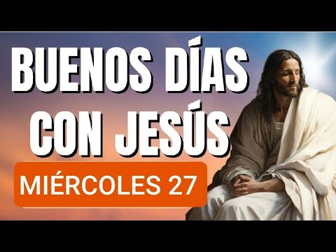 ? BUENOS DÍAS CON JESÚS.  MIÉRCOLES 27 DE MARZO /24 ?