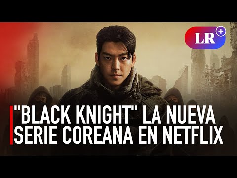 Black knight es la nueva serie coreana que llegará a Netflix en mayo | #LR