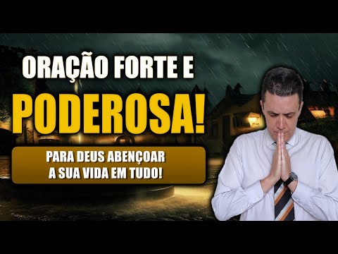 (()) ORAÇÃO FORTE E PODEROSA PARA DEUS ABENÇOAR A SUA VIDA EM TUDO!