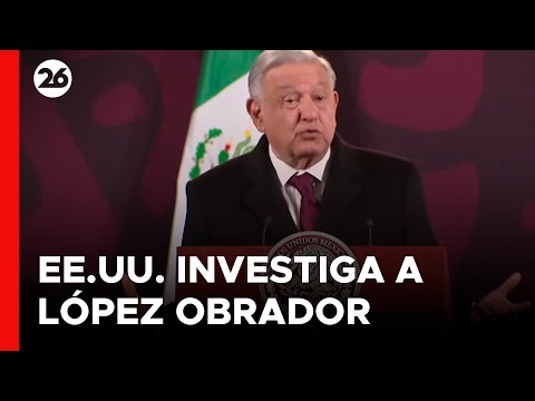MÉXICO | EEUU investiga a López Obrador por presuntos nexos con el narcotráfico