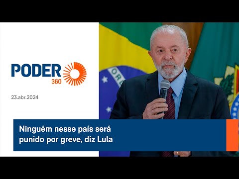 Ningue?m nesse pai?s sera? punido por greve, diz Lula