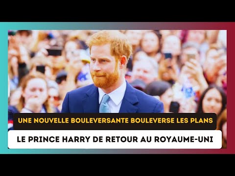 Prince Harry de Retour au Royaume-Uni : La nouvelle inattendue qui ga?che sa Visite !