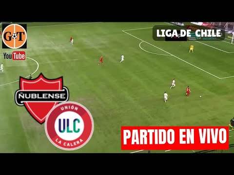 ÑUBLENSE VS UNION LA CALERA EN VIVO  CHILE: Primera División - Jornada 26 GRANEGA