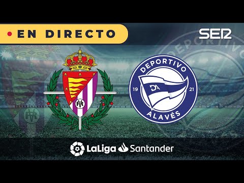 ?? REAL VALLADOLID - ALAVÉS EN DIRECTO | ? La Liga en vivo