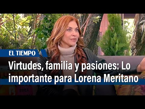 Virtudes, familia y pasiones: Lo importante para Lorena Meritano  | El Tiempo