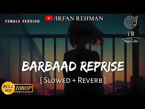 Barbaad Reprise Female (Slowed + Reverb) | Saiyaara | Shilpa Rao | Irfan Rehman
