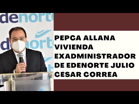 La Pepca allana vivienda de Julio César Correa, exadministrador de Edenorte