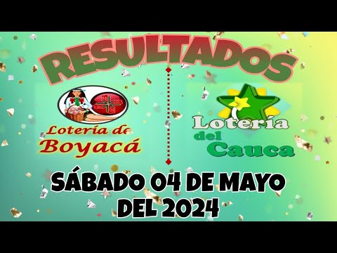 RESULTADO LOTERÍA DE BOYACA, LOTERÍA DEL CAUCA DEL SÁBADO 04 DE MAYO DEL 2024