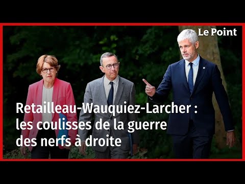 Retailleau-Wauquiez-Larcher : les coulisses de la guerre des nerfs à droite