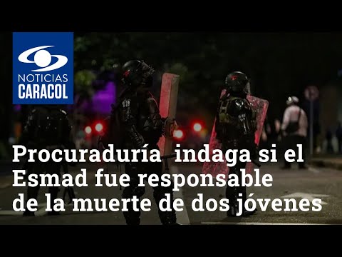 Así indaga la Procuraduría si el Esmad fue responsable de la muerte de dos jóvenes en Bogotá