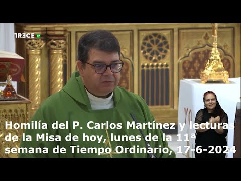 Homilía del P. Carlos Martínez y lecturas de hoy, lunes, 11ª semana de Tiempo Ordinario, 17-6-2024