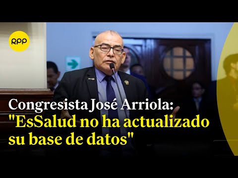 Congresista José Arriola responde a acusaciones en su contra por seguro de EsSalud