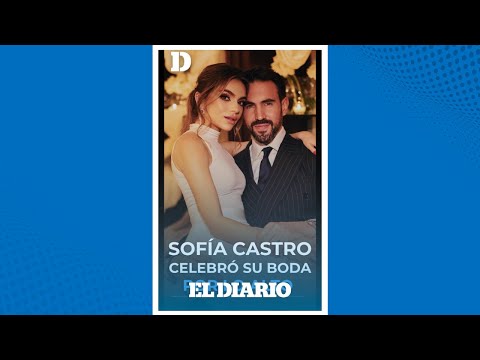 ¡Su padre no la entregó en el altar! Sofía Castro reveló detalles de su boda | El Diario