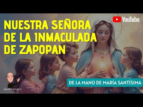 DE LA MANO DE MARÍA SANTÍSIMA: NUESTRA SEÑORA DE ZAPOPAN