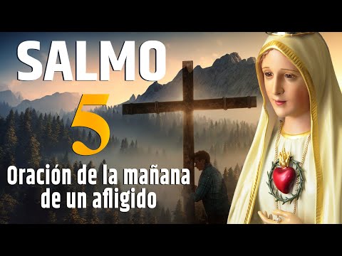 SALMO 5 - Oración de la mañana de un afligido. #oraciondelamañana