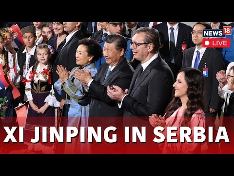 Xi Jinping In Serbia Live | China's Jinping Visits Serbia On Anniversary Of 1999 NATO Bombing | N18L