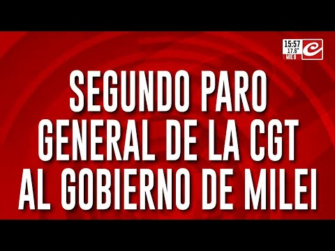 Segundo paro general de la CGT al gobierno de Milei
