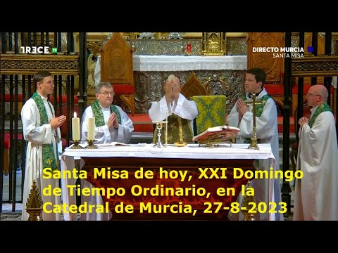 Santa Misa de hoy, XXI Domingo de Tiempo Ordinario, en la Catedral de Murcia, 27-8-2023