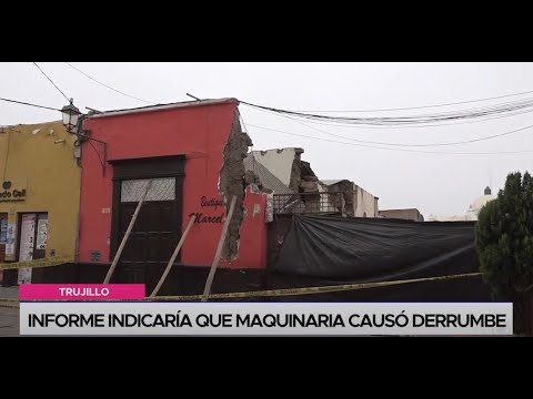 Trujillo: informe indicaría que maquinaria causó derrumbe