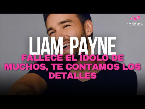 LA MORDIDA | LIAM PAYNE, FALLECE EL IDOLO DE MUCHOS, TE CONTAMOS LOS DETALLES