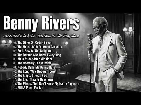 BENNY RIVERS - Maybe You're Tired, Too | Soul Blues For The Weary Heart