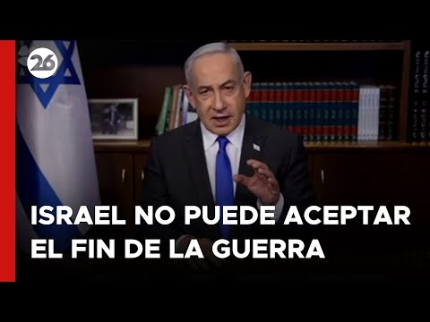 MEDIO ORIENTE | Netanyahu aseguró que Israel no puede aceptar el fin de la guerra en Gaza