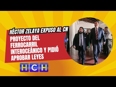 Héctor Zelaya expuso al CN el proyecto del ferrocarril interoceánico y pidió aprobar leyes para inic