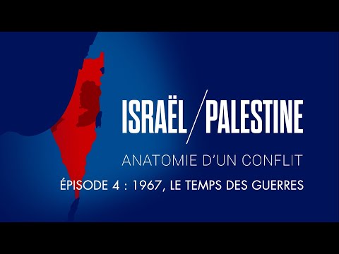 Épisode 4 : 1967, le temps des guerres - Israël / Palestine : Anatomie d'un conflit