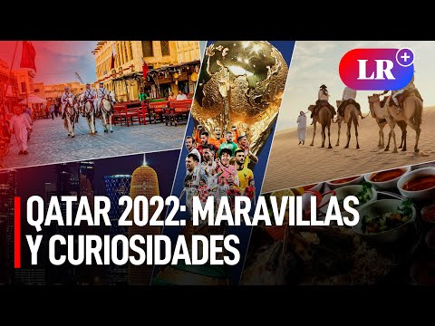 Qatar 2022: Conoce las curiosidades, gastronomía y los lugares más atractivos del país del mundial