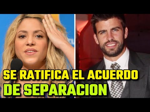 Shakira y Piqué RATIFICAN su ACUERDO de SEPARACION todos los DETALLES