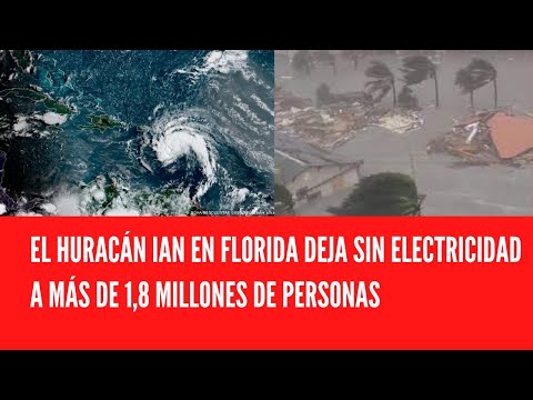 EL HURACÁN IAN EN FLORIDA DEJA SIN ELECTRICIDAD A MÁS DE 1,8 MILLONES DE PERSONAS