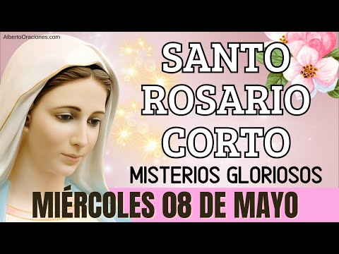 Santo Rosario Corto de hoy Miércoles 08 de Mayo de 2024  Misterios Gloriosos  Santa Virgen María