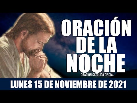 Oración de la Noche de hoy LUNES 15 DE NOVIEMBRE de 2021| Oración Católica