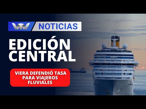 Edición Central 16/02 | Viera defendió tasa para viajeros fluviales