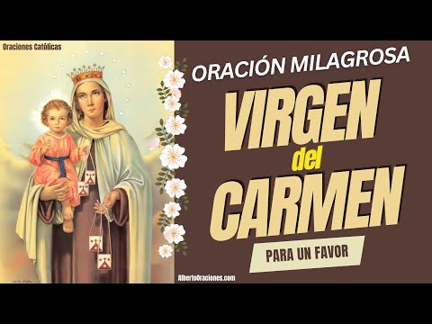Oracion ala Virgen del Carmen - Oracion Milagrosa a la Virgen del Carmen