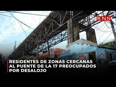 Residentes de zonas cercanas al puente de la 17 preocupados por desalojo