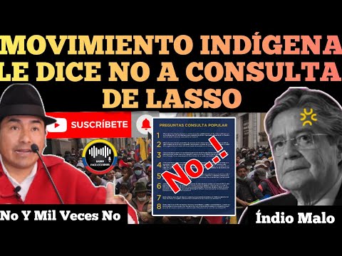 MOVIMIENTOS INDÍGENAS DE DICEN NO A LA CONSULTA MAÑOSA DEL PRESIDENTE LASSO NOTICIAS DE ECUADOR RFE