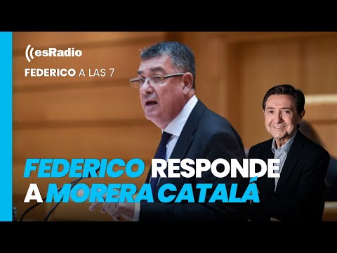 Federico a las 7: Federico responde a Morera Catalá