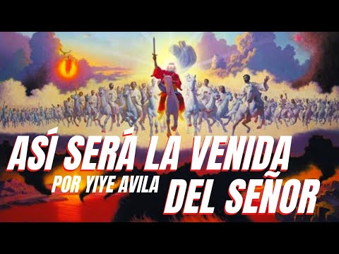 ASÍ SERÁ LA VENIDA DE CRISTO 2020 PROFECÍA BÍBLICA YIYE AVILA