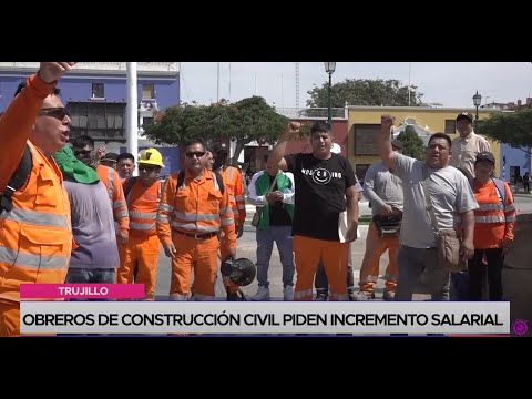 Trujillo: obreros de construcción civil piden incremento salarial