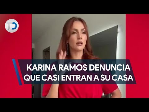 Karina Ramos denuncia a hombre que casi entra a su casa