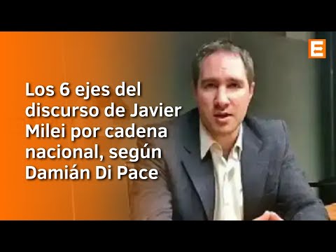 Los 6 ejes del discurso de Javier Milei por cadena nacional, según Damián Di Pace