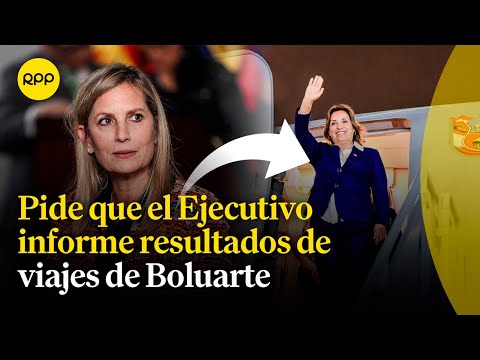 Viajes de Dina Boluarte: Congresista propone que el Ejecutivo informe sobre los resultados