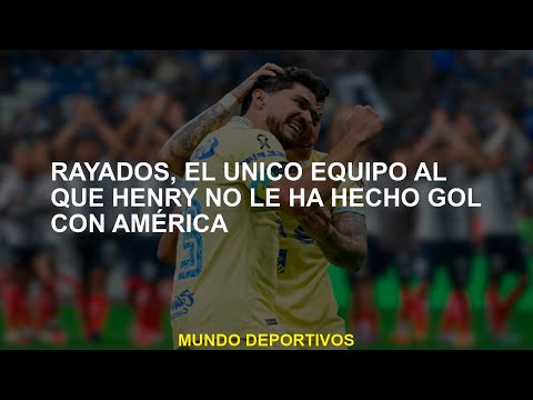 Rayados, el único equipo al que Henry no le ha hecho gol con América