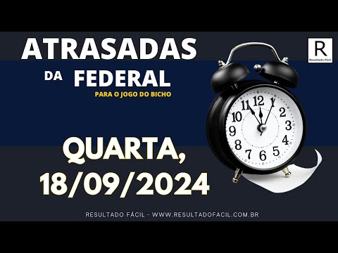 ATRASADAS DA FEDERAL, ESTATÍSTICAS PARA LOTERIA FEDERAL 18/09/2024 - Jogo do Bicho - Resultado Fácil