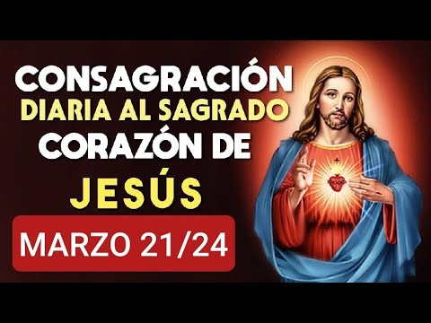 ?? CONSAGRACIÓN DEL DÍA AL SAGRADO CORAZÓN DE JESÚS.  JUEVES 21 DE MARZO 2024 ??