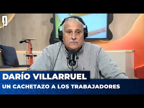 UN CACHETAZO A LOS TRABAJADORES | Editorial de Darío Villarruel