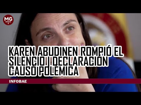 KAREN ABUDINEN ROMPIÓ SU SILENCIO  DECLARACIONES CAUSAN POLÉMICAS