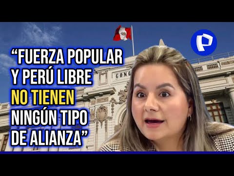Tania Ramírez: Fuerza Popular y Perú Libre no tienen ningún tipo de alianza