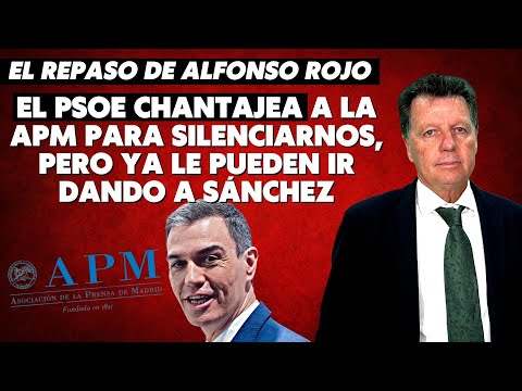 Alfonso Rojo: “El PSOE chantajea a la APM para silenciarnos, pero ya le pueden ir dando a Sánchez”